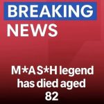 M*A*S*H legend has died aged 82