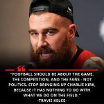 BREAKING NEWS: Travis Kelce just surprised the Kansas City Chiefs and the entire NFL with a shocking statement – “Football should not be associated with politics, stop mentioning Charlie Kirk because…”