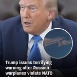 Trump Issues Ominous Warning After Russian Fighter Jets Breach NATO Airspace, Raising World War III Concerns