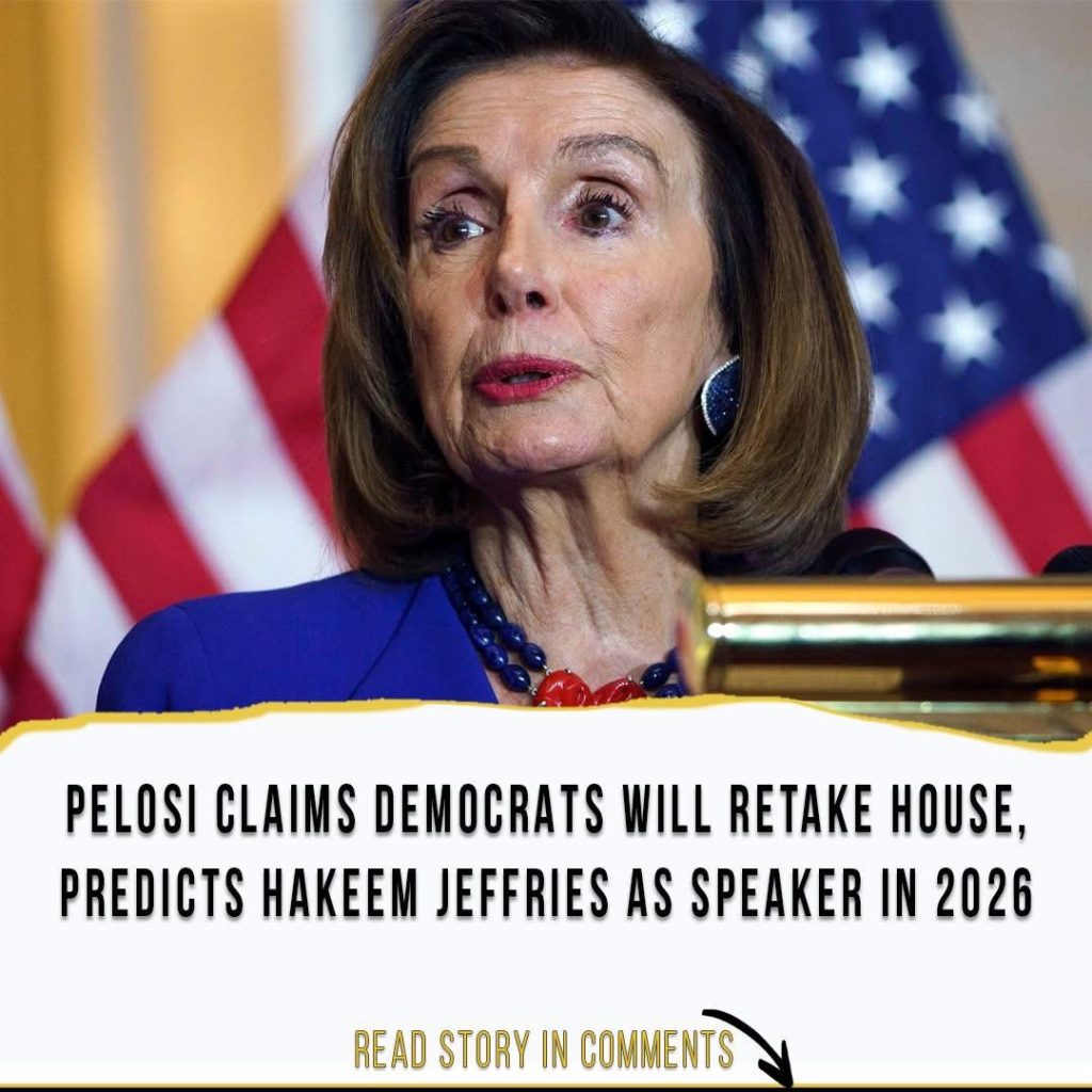Pelosi Claims Democrats Will Retake House, Predicts Hakeem Jeffries as Speaker in 2026.